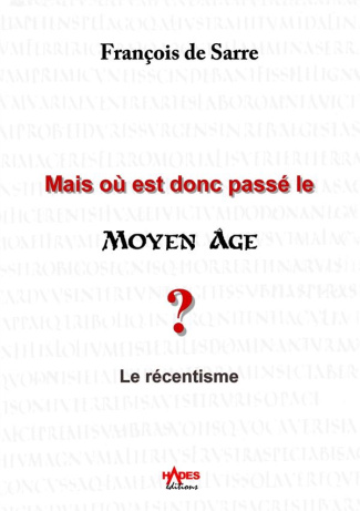 Mais où est donc passé le Moyen âge ? Le récentisme