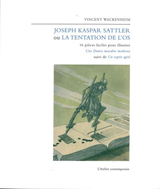 Joseph Kaspar Sattler ou la tentation de l'os. 16 pièces faciles pour illustrer Une danse macabre su