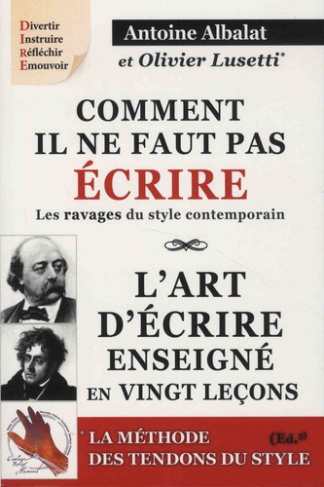 Comment il ne faut pas écrire - Les ravages du style contemporain ; L'art d'écrire enseigné en vingt