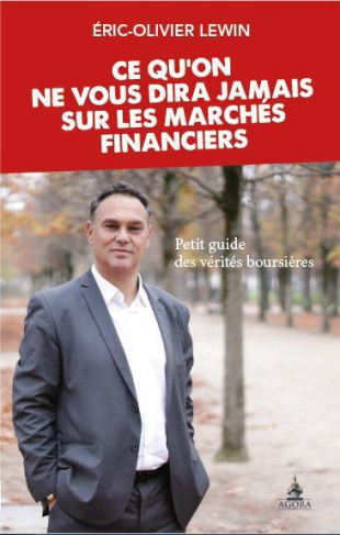 Ce qu'on ne vous dira jamais sur les marchés financiers. Petit guide des vérités boursières