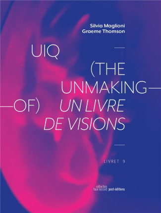 UIQ (the unmaking-of). Un livre de visions, Edition bilingue français-anglais, avec 1 CD audio