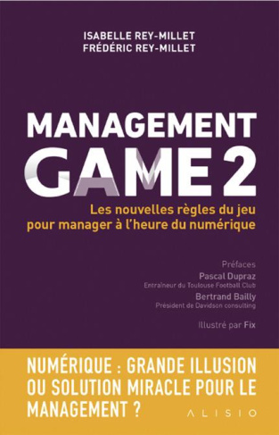 Management Game. Tome 2, Les nouvelles règles du jeu pour manager à l'heure du digital