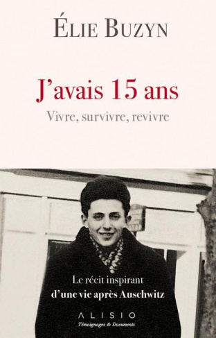 J'avais 15 ans, vivre, survivre, revivre. Le récit inspirant d'une vie après Auschwitz