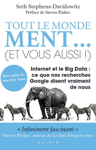 Tout le monde ment... (et vous aussi !). Internet et le Big Data : ce que nos recherches Google dise