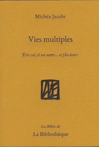 Vies multiples. Etre soi, et un autre... et plusieurs
