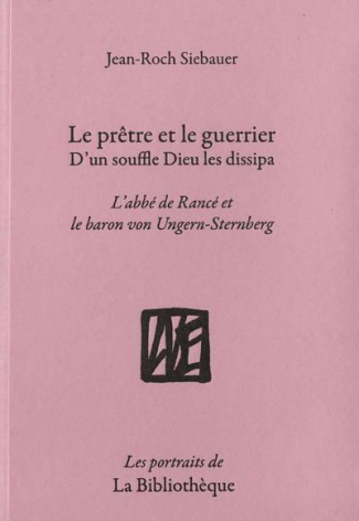 Le Prêtre et le Guerrier, d'un souffle Dieu les dissipa. L'abbé de Rancé et le baron von Ungern-Ster