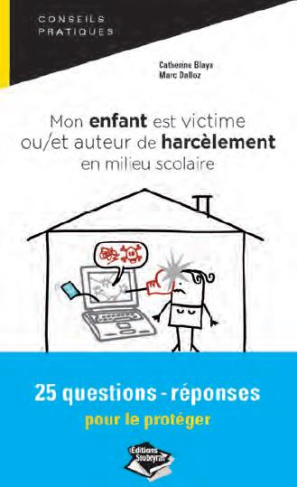 Mon enfant est victime/auteur de harcèlement en milieu scolaire. 25 questions-réponses pour réagir