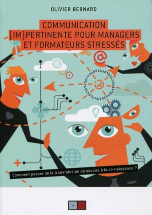 Communication (im)pertinente pour managers et formateurs stressés. Comment passer de la transmission