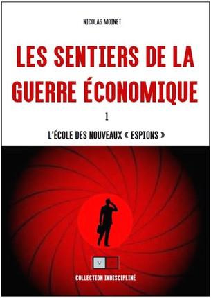 Les sentiers de la guerre économique. Tome 1, L'école des nouveaux "espions"