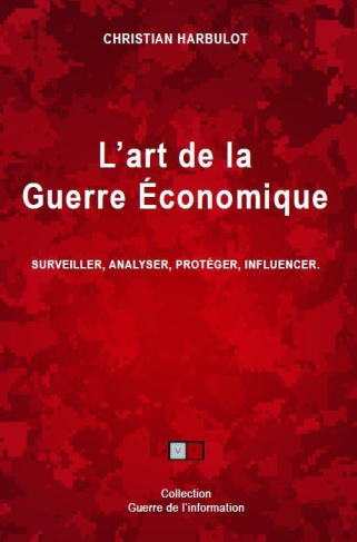 L'art de la guerre économique. Surveiller, analyser, protéger, influencer