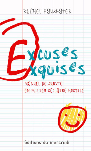 Excuses exquises. Manuel de survie en milieu scolaire hostile