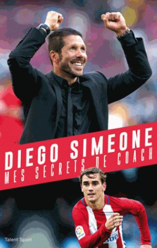 Diego Simeone, mes secrets de coach