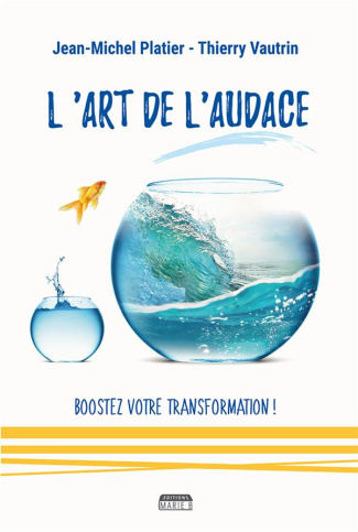 L'art de l'audace. Boostez votre transformation !