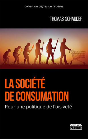 La société de consumation. Pour une politique de l'oisiveté