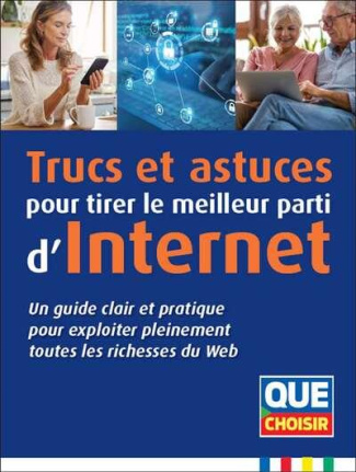 Trucs et astuces pour tirer le meilleur parti d'Internet. Un guide clair et pratique pour exploiter