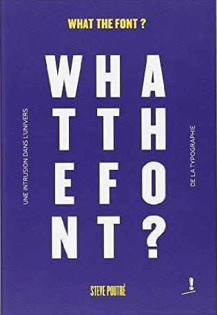 What the font ? Une intrusion dans l'univers de la typographie