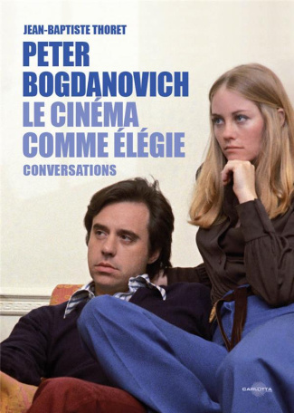 Peter Bogdanovich. Le cinéma comme élégie. Conversations