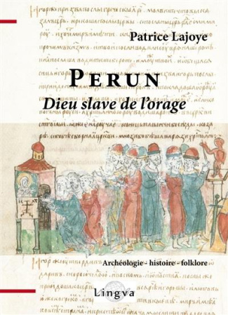 Perun, dieu slave de l'orage. Et ses successeurs chrétiens Elie et Georges. Archéologie, histoire, e