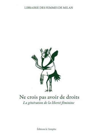Ne crois pas avoir de droits. La génération de la liberté féminine à travers les idées et les aventu