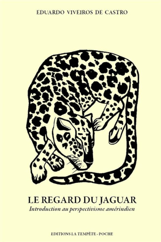Le regard du jaguar. Introduction au perspectivisme amérindien