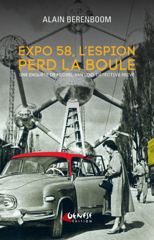 Expo 58, l'espion perd la boule. Une enquête de Michel Van Loo, détective privé