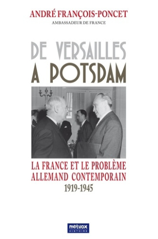 De Versailles à Potsdam. La France et le problème allemand contemporain 1919-1945