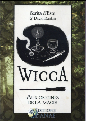 Wicca : aux origines de la magie. Une étude des origines historiques des rituels magiques, des prati