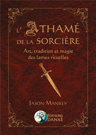 L'Athamé de la sorcière. Art, tradition et magie des lames rituelles