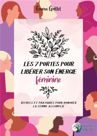 Les 7 portes pour libérer son énergie féminine. Rituels et pratiques pour honorer la femme accomplie