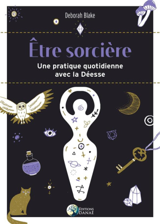 Etre sorcière. Vivre sa pratique au quotidien
