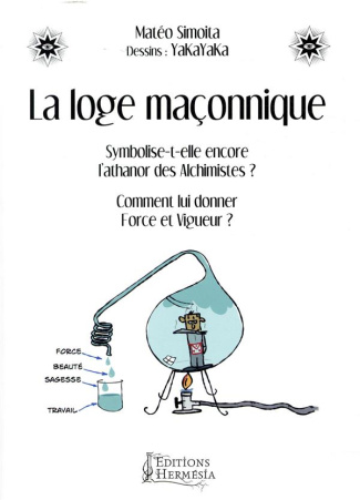 La loge maçonnique. Symbolise-t-elle encore l'athanor des alchimistes ? Comment lui donner force et