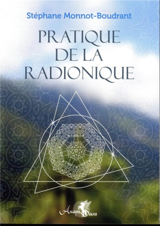 Pratique de la radionique. Traité de radiesthésie géomantique
