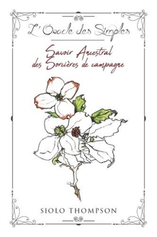 L'oracle des simples. Savoir ancestral des sorcières de campagne
