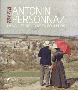 Antonin Personnaz - Autochromes 1907-1914. La vallée de l'Oise en couleurs