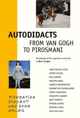 Autodidacts. From Van Gogh to Pirosmani, 1e édition