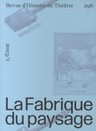 Revue d'histoire du théâtre N° 296, 2023 : La Fabrique du Paysage