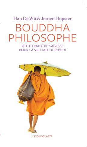 Bouddha philosophe. Petit traité de sagesse pour la vie d'aujourd'hui