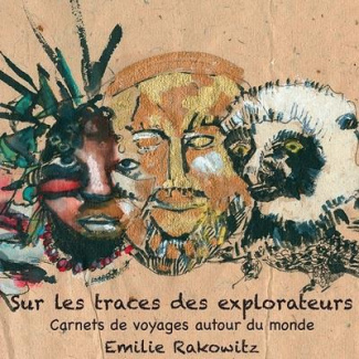 Sur les traces des explorateurs. Carnets de voyages autour du monde