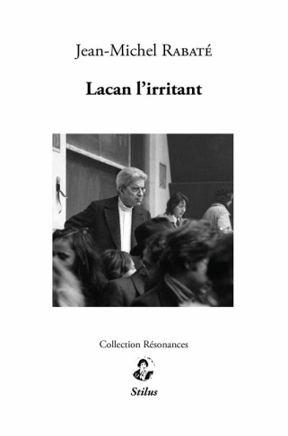 Lacan l'irritant. Irritations freudiennes, irritations lacaniennes