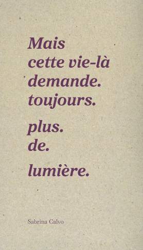 Mais cette vie demande. toujours. plus. de. lumière