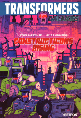 Transformers Galaxies. Tome 1 : Constructicons Rising