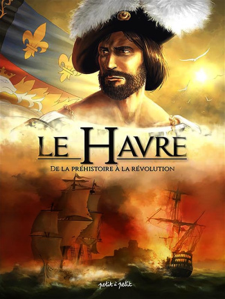 Le Havre en BD Tome 1 : De la Préhistoire à la Révolution