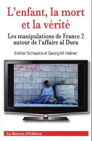 L ENFANT  LA MORT ET LA VERITE - LES MANIPULATIONS DE FANCE 2 AUTOUR DE L AFFAIRE AL DURA