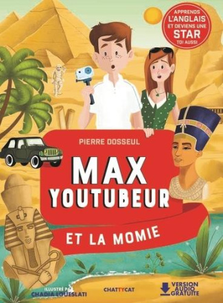 Max Youtubeur : Max Youtubeur et la momie. Textes en français et anglais
