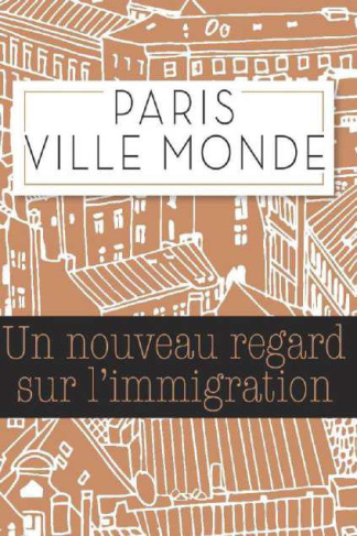 Paris ville monde. Un regard neuf sur l'immigration