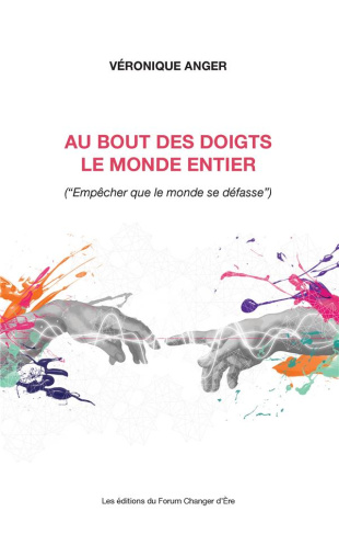 Au bout des doigts le monde entier. (« Empêcher que le monde se défasse »)