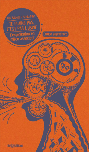 Te plains pas, c'est pas l'usine. L'exploitation en milieu associatif, 2e édition revue et augmentée