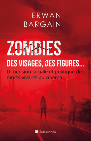 Zombies - Des visages, des figures... Dimension sociale et politique des morts-vivants au cinéma