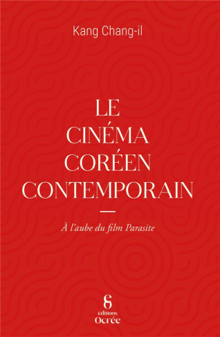 Le cinéma coréen contemporain. A l'aube de Parasite