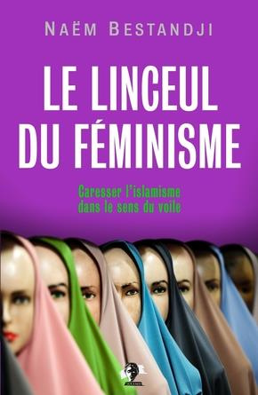 Le linceul du féminisme. Caresser l'islamisme dans le sens du voile